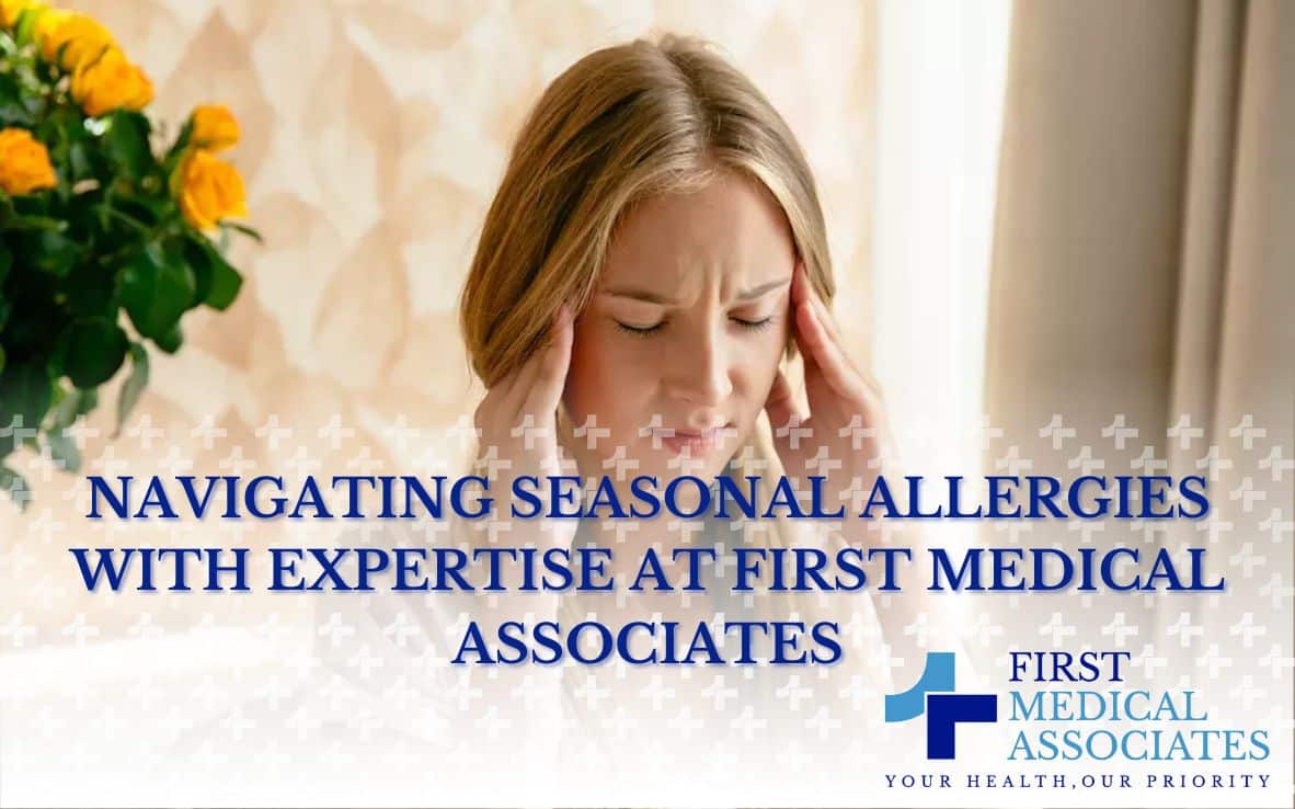Navigating Seasonal Allergies with Expertise at First Medical Associates