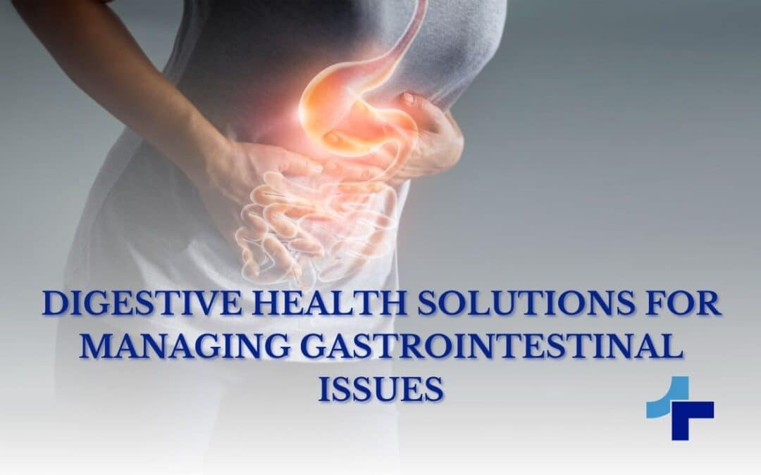 Digestive Health Solutions for Managing Gastrointestinal Issues