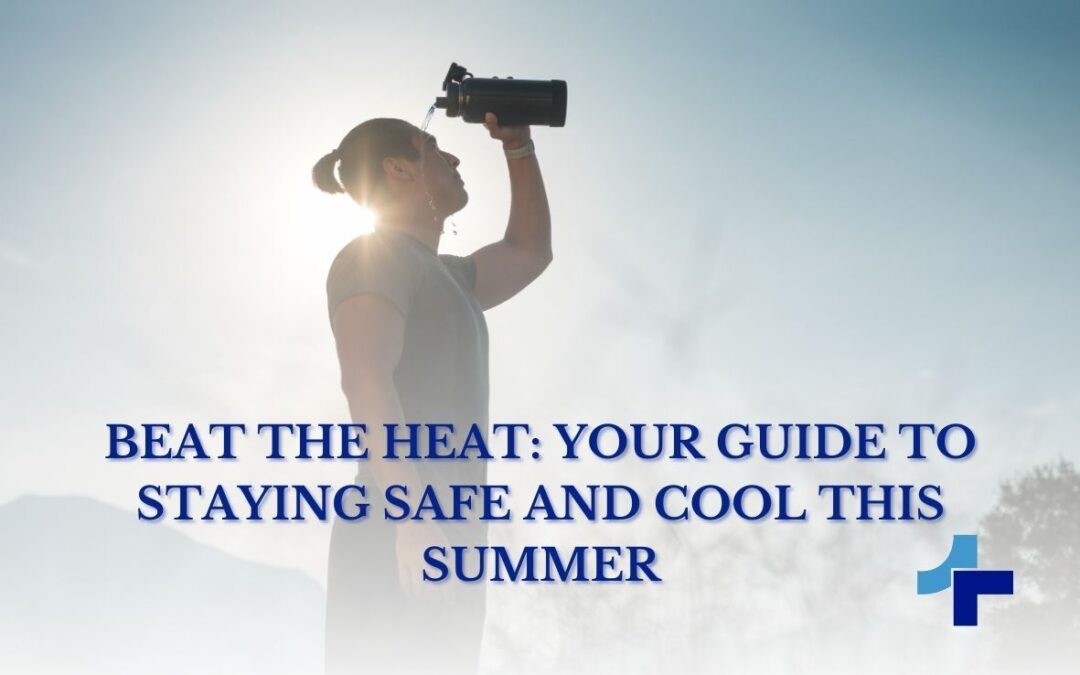 Beat the Heat: Your Guide to Staying Safe and Cool This Summer