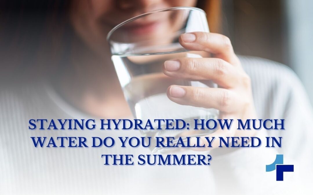 Staying Hydrated: How Much Water Do You Really Need in the Summer?