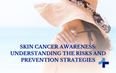 Skin Cancer Awareness: Understanding the Risks and Prevention Strategies