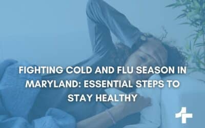 Fighting Cold and Flu Season in Maryland: Essential Steps to Stay Healthy